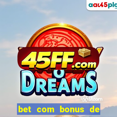 bet com bonus de cadastro sem deposito